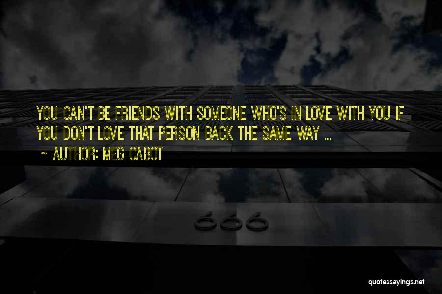 Can't Be Friends With Someone You Love Quotes By Meg Cabot