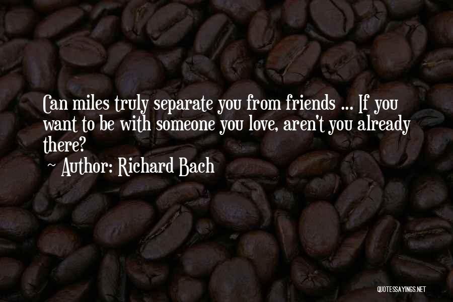 Can't Be Friends With Someone You Love Quotes By Richard Bach