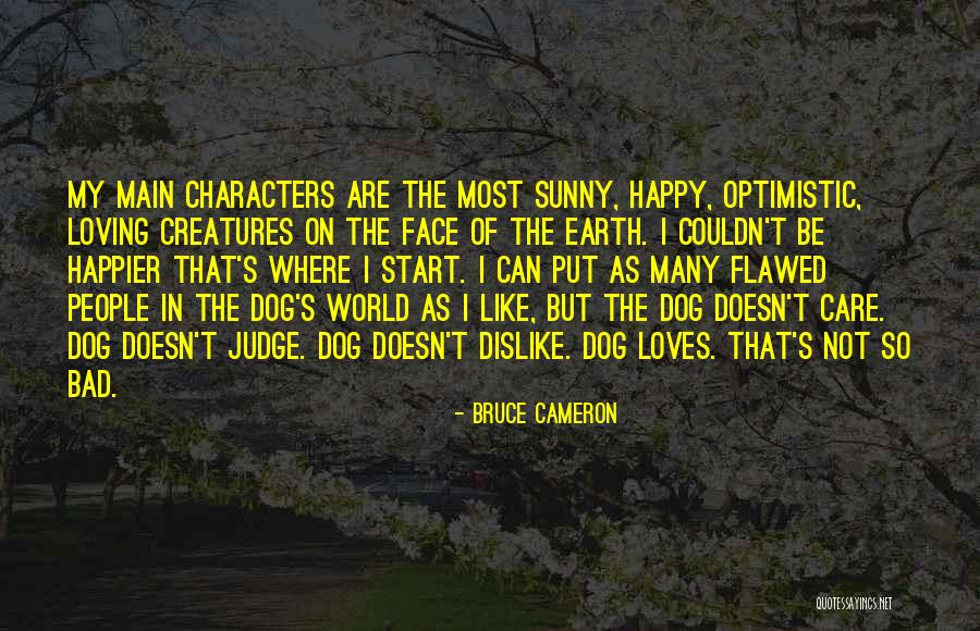 Can't Be Happier Quotes By Bruce Cameron