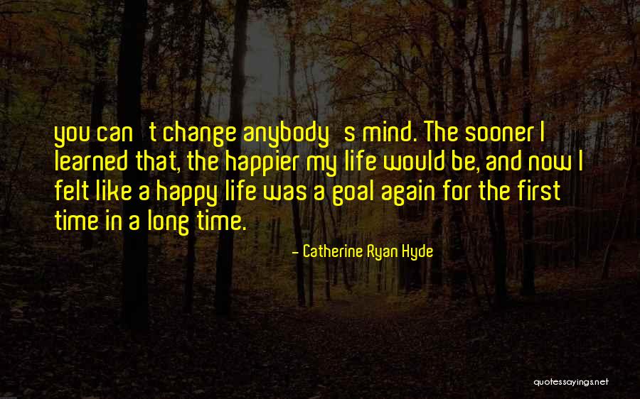Can't Be Happier Quotes By Catherine Ryan Hyde Can't Be Happier Quotes By Catherine Ryan Hyde