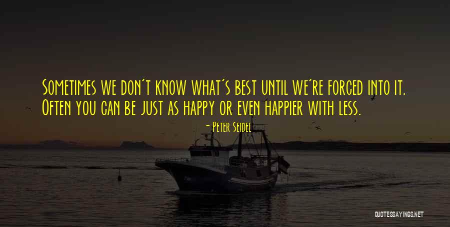 Can't Be Happier Quotes By Peter Seidel Can't Be Happier Quotes By Peter Seidel