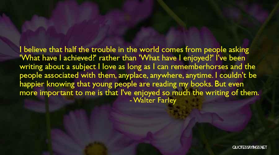 Can't Be Happier Quotes By Walter Farley Can't Be Happier Quotes By Walter Farley