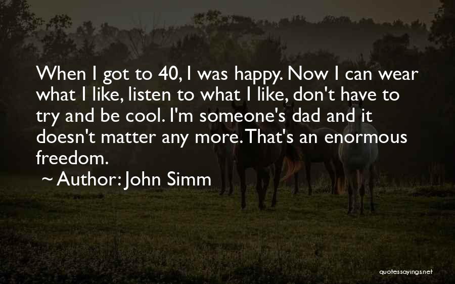 Can't Be Happy Quotes By John Simm