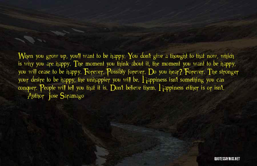 Can't Be Happy Quotes By Jose Saramago