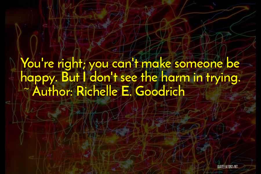 Can't Be Happy Quotes By Richelle E. Goodrich