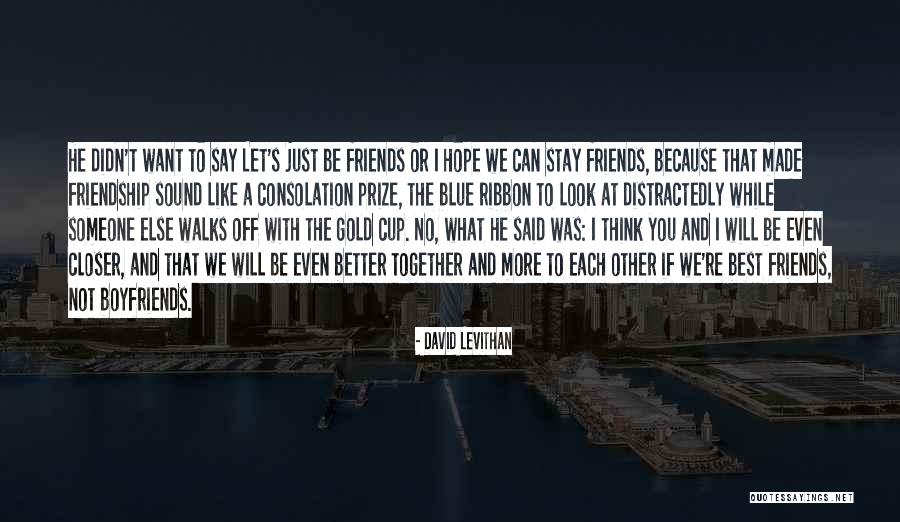 Can't Be Just Friends Quotes By David Levithan