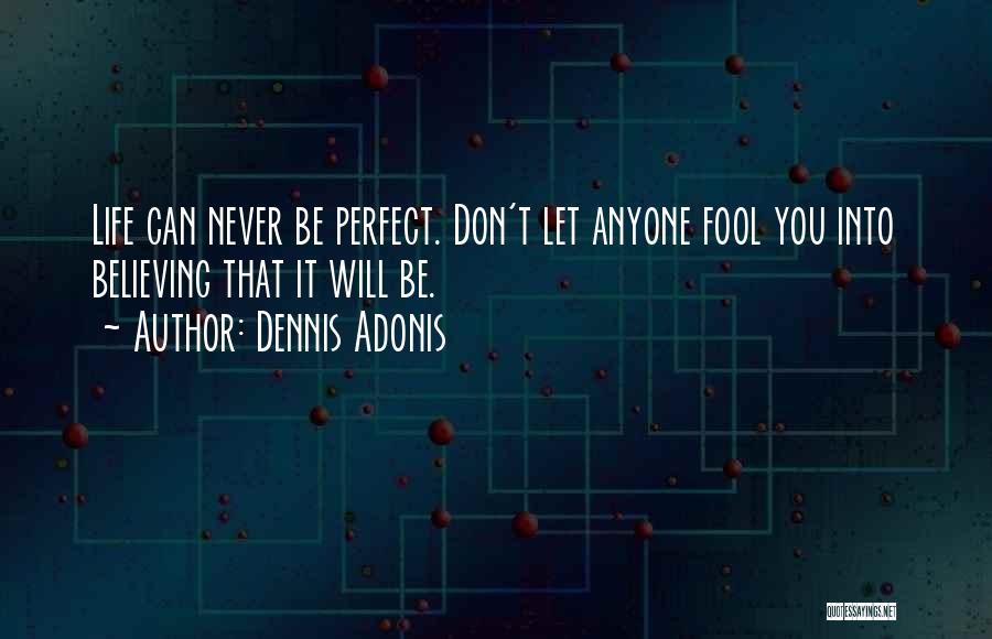 Can't Be Perfect Quotes By Dennis Adonis