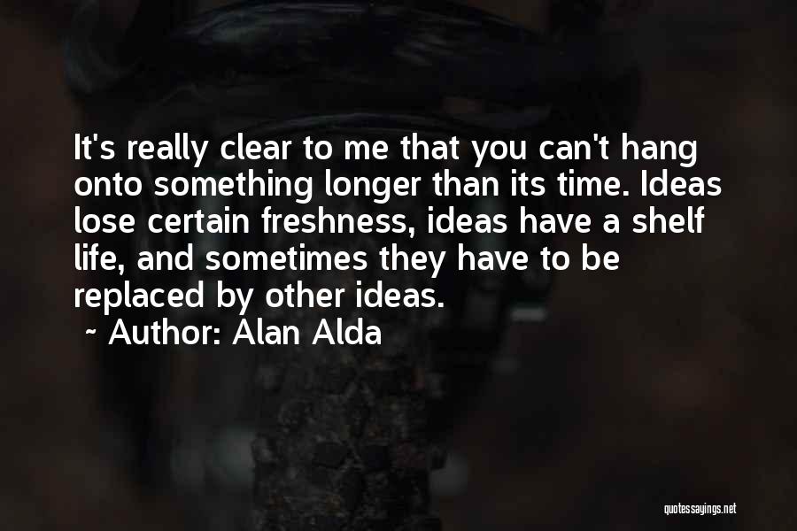 Can't Be Replaced Quotes By Alan Alda