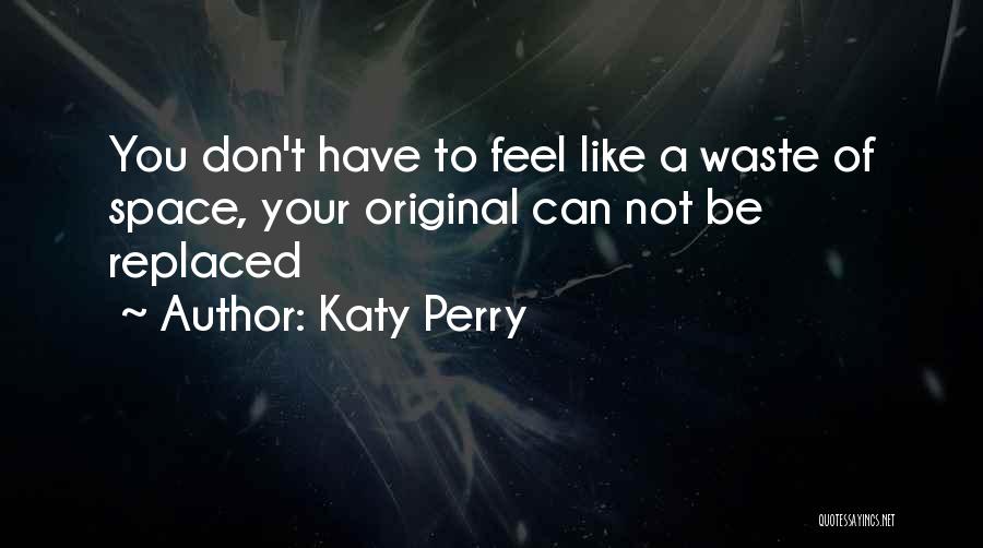 Can't Be Replaced Quotes By Katy Perry
