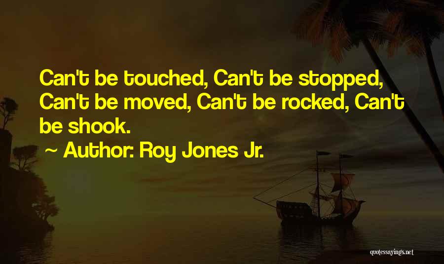 Can't Be Stopped Quotes By Roy Jones Jr.