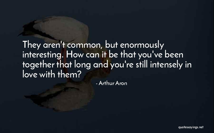 Can't Be Together Love Quotes By Arthur Aron