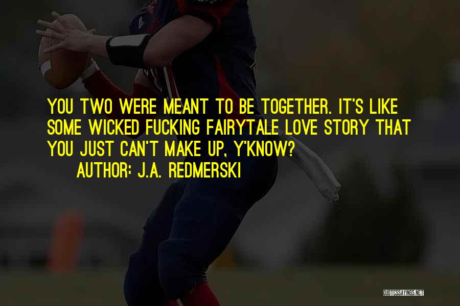 Can't Be Together Love Quotes By J.A. Redmerski
