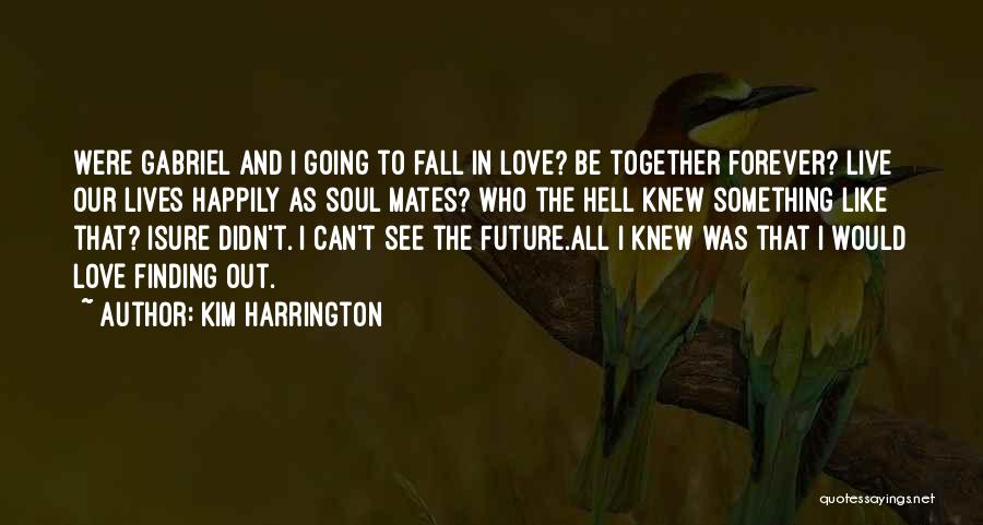 Can't Be Together Love Quotes By Kim Harrington