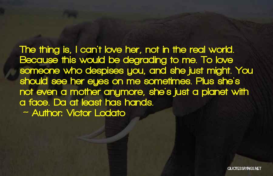 Can't Be With Someone You Love Quotes By Victor Lodato