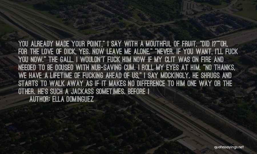 Can't Be With The One You Love Quotes By Ella Dominguez