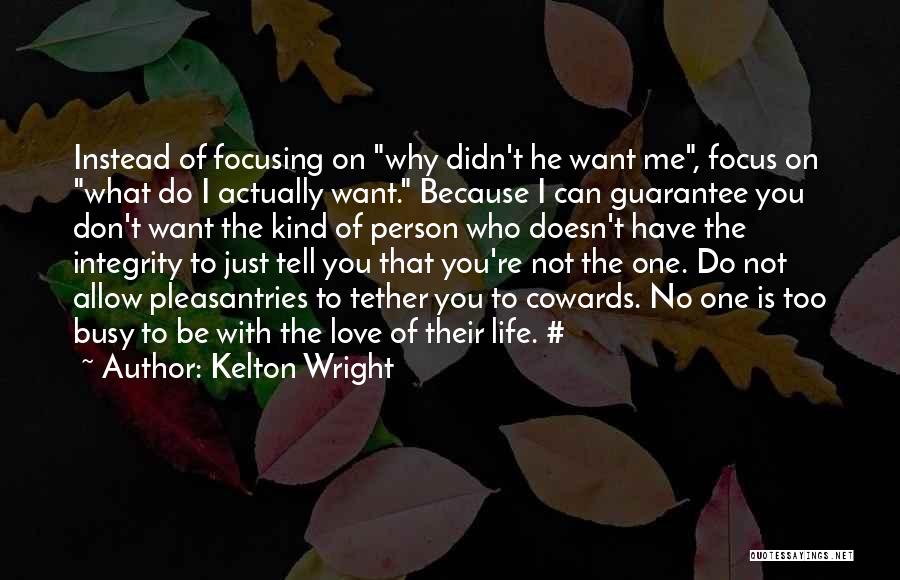 Can't Be With The Person You Love Quotes By Kelton Wright