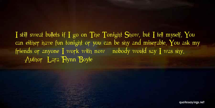 Can't Be With You Tonight Quotes By Lara Flynn Boyle