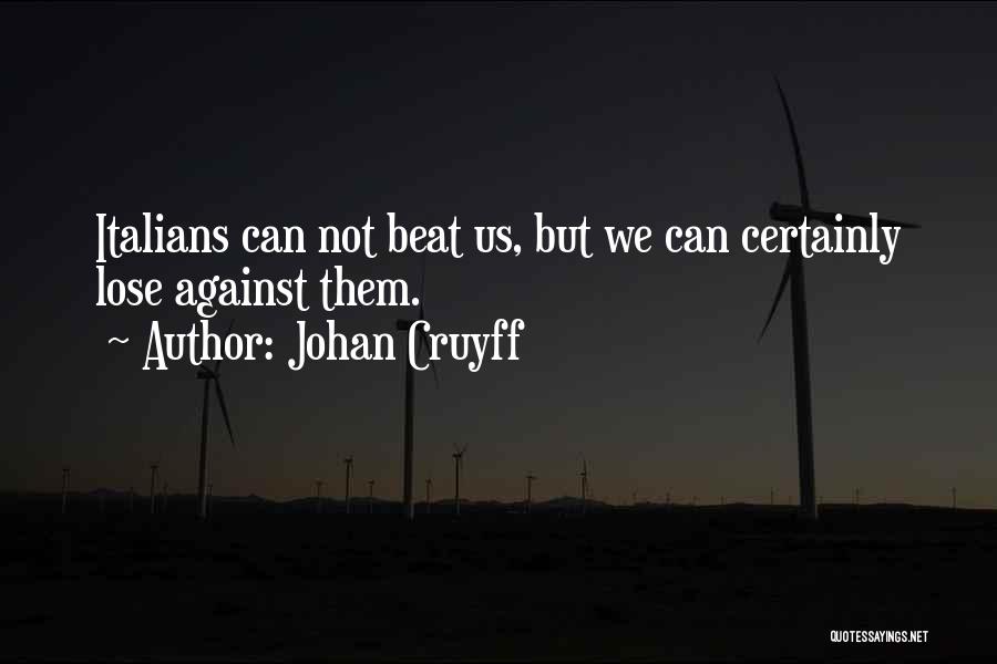 Can't Beat Us Quotes By Johan Cruyff