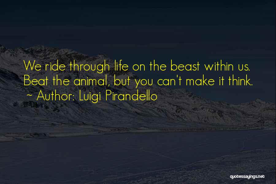 Can't Beat Us Quotes By Luigi Pirandello