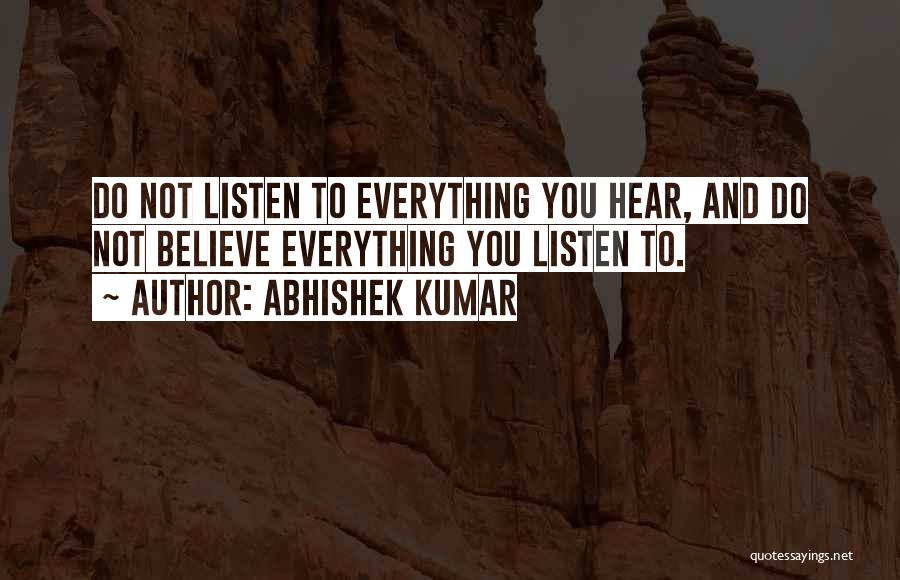 Can't Believe Everything You Hear Quotes By Abhishek Kumar