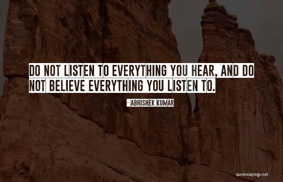 Can't Believe Everything You Hear Quotes By Abhishek Kumar