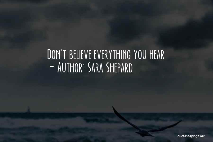 Can't Believe Everything You Hear Quotes By Sara Shepard