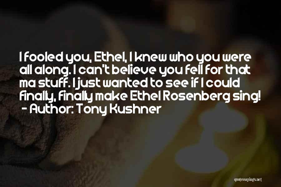 Can't Believe I Fell For You Quotes By Tony Kushner