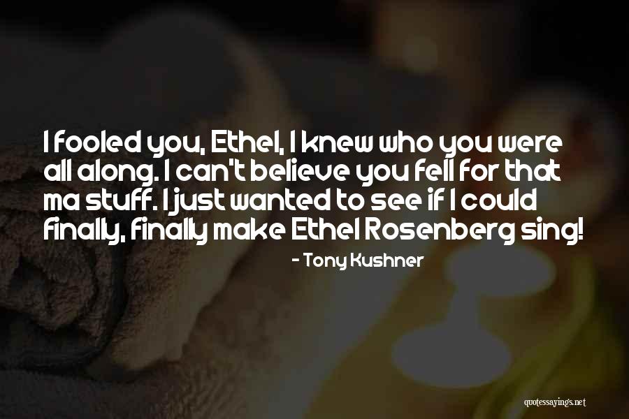 Can't Believe I Fell For You Quotes By Tony Kushner Can't Believe I Fell For You Quotes By Tony Kushner