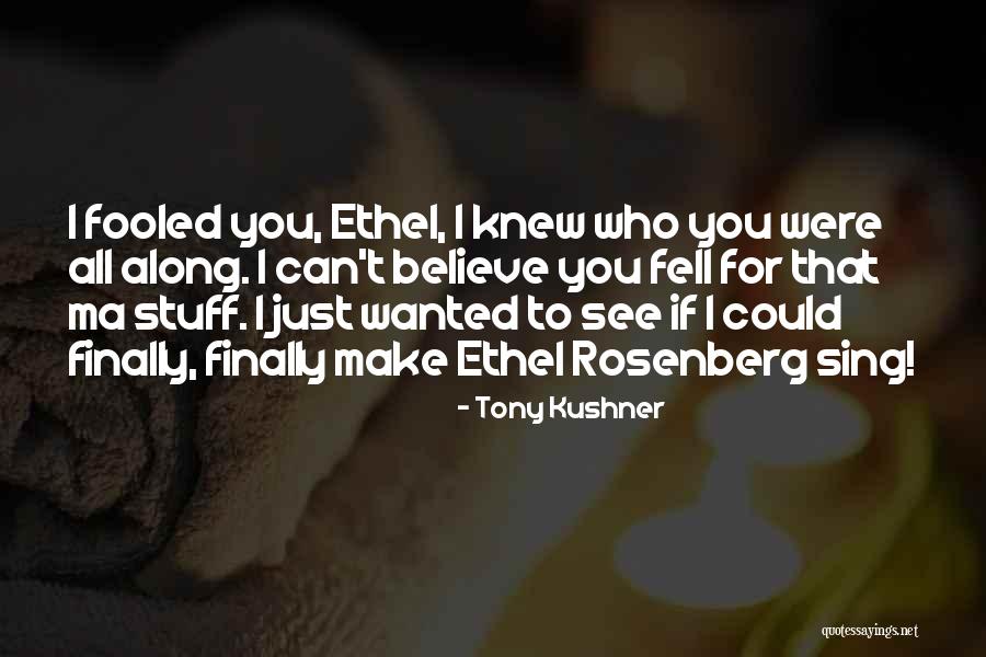 Can't Believe I Fell For You Quotes By Tony Kushner