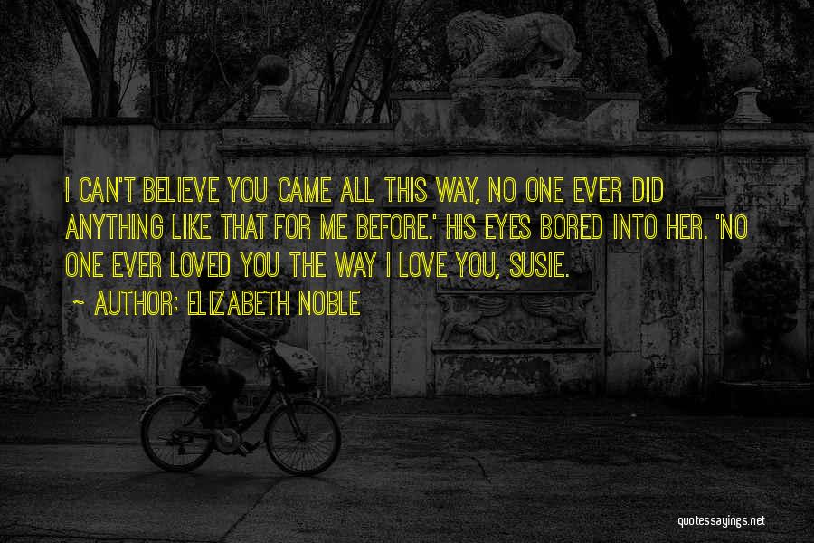 Can't Believe You Quotes By Elizabeth Noble