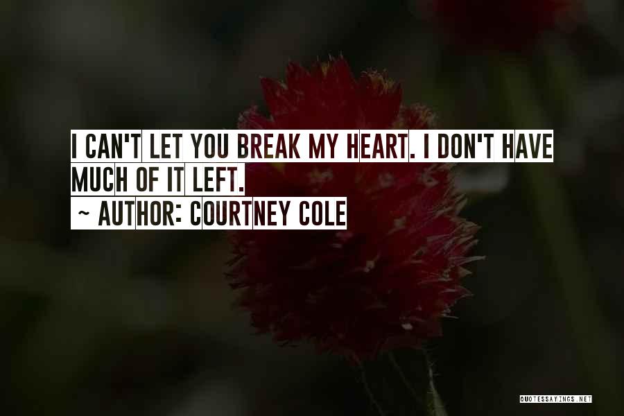 Can't Break My Heart Quotes By Courtney Cole