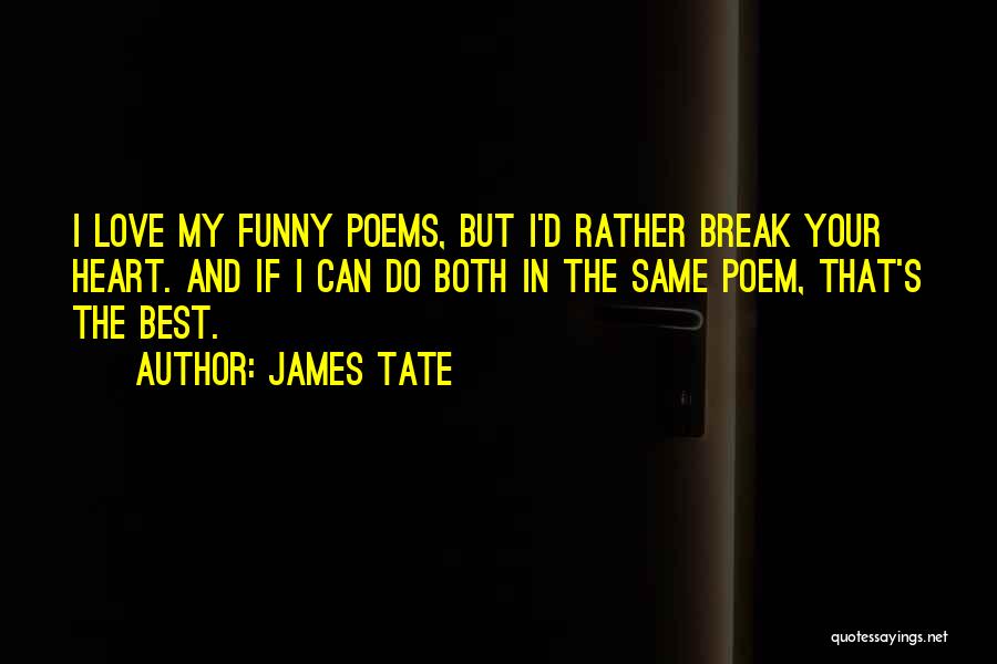 Can't Break My Heart Quotes By James Tate