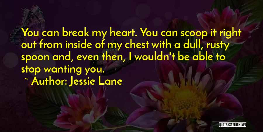 Can't Break My Heart Quotes By Jessie Lane