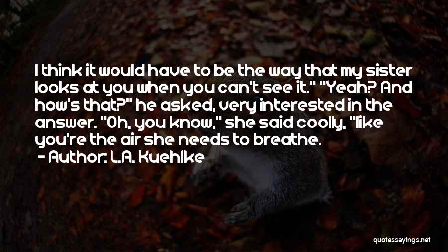 Can't Breathe Quotes By L.A. Kuehlke