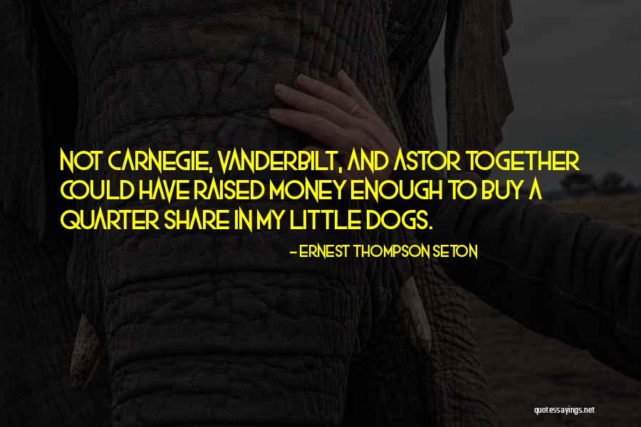 Cant Buy Friendship Quotes By Ernest Thompson Seton Cant Buy Friendship Quotes By Ernest Thompson Seton
