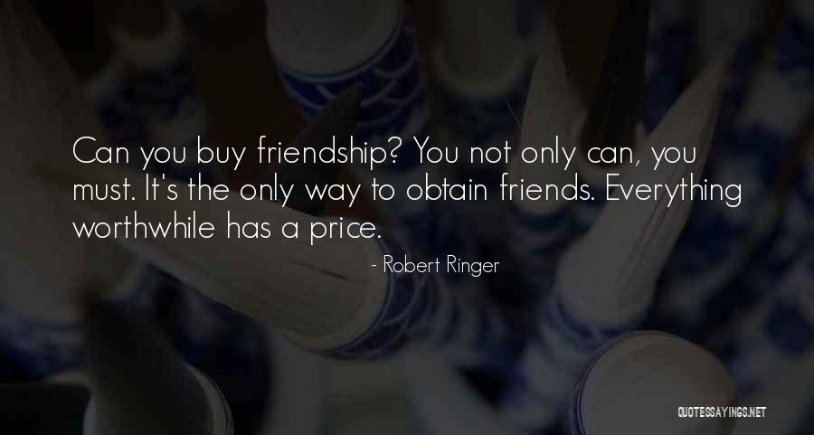 Cant Buy Friendship Quotes By Robert Ringer Cant Buy Friendship Quotes By Robert Ringer