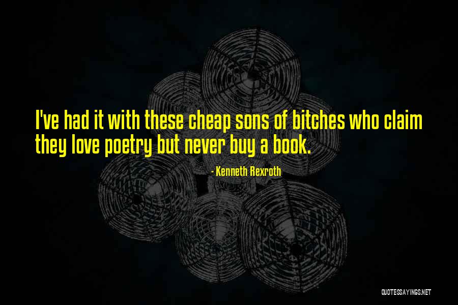 Cant Buy My Love Quotes By Kenneth Rexroth Cant Buy My Love Quotes By Kenneth Rexroth