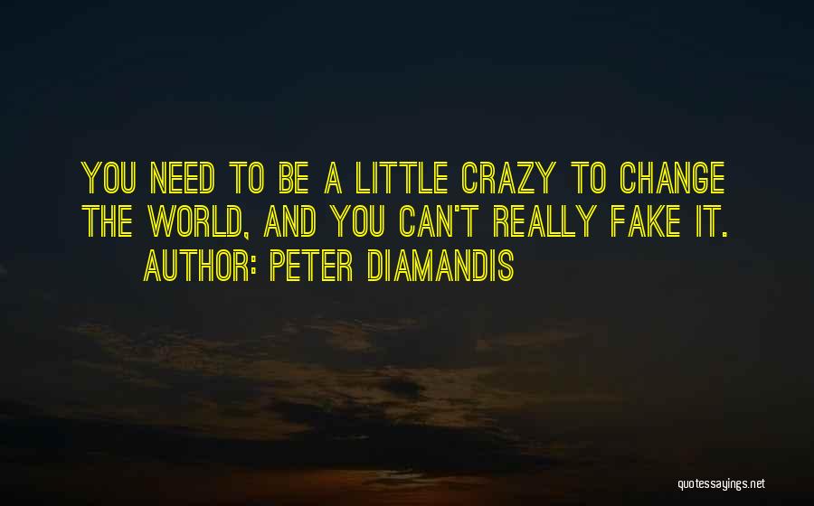 Can't Change Crazy Quotes By Peter Diamandis
