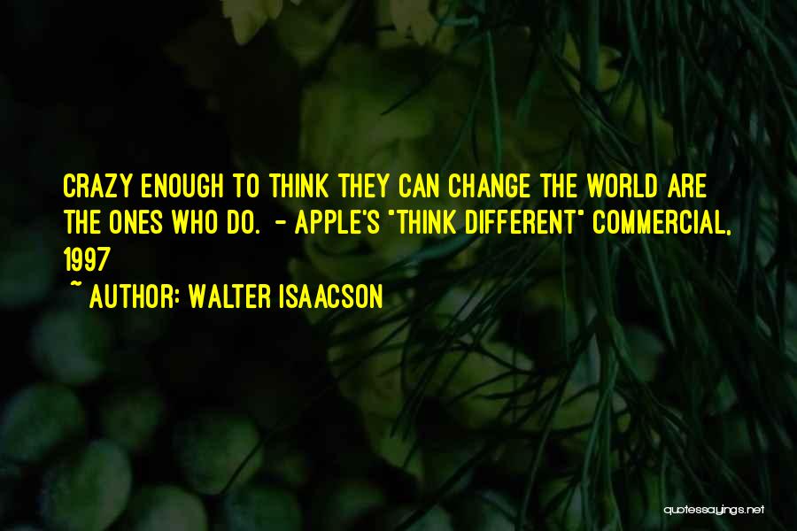 Can't Change Crazy Quotes By Walter Isaacson