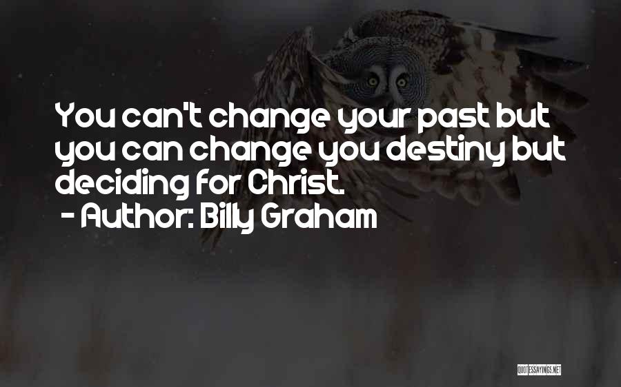 Can't Change Destiny Quotes By Billy Graham