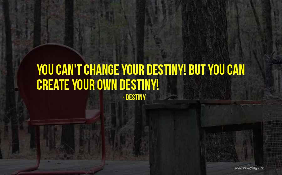 Can't Change Destiny Quotes By Destiny