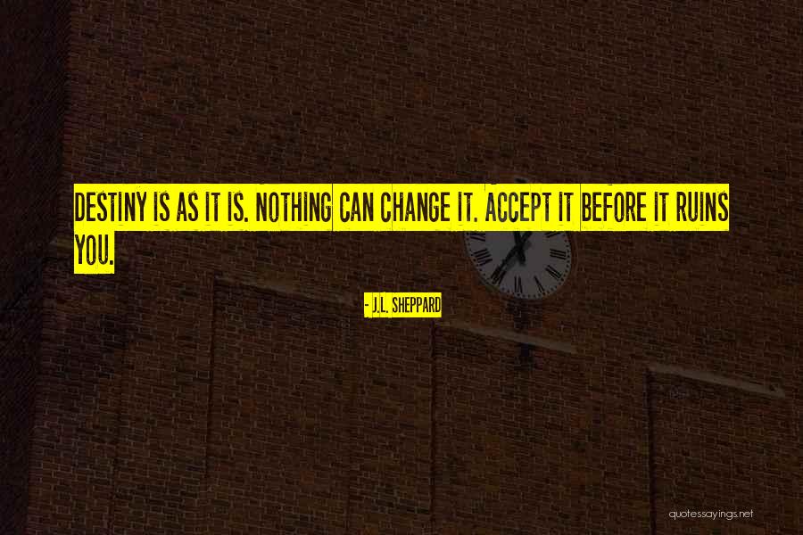 Can't Change Destiny Quotes By J.L. Sheppard