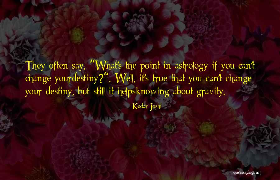 Can't Change Destiny Quotes By Kedar Joshi