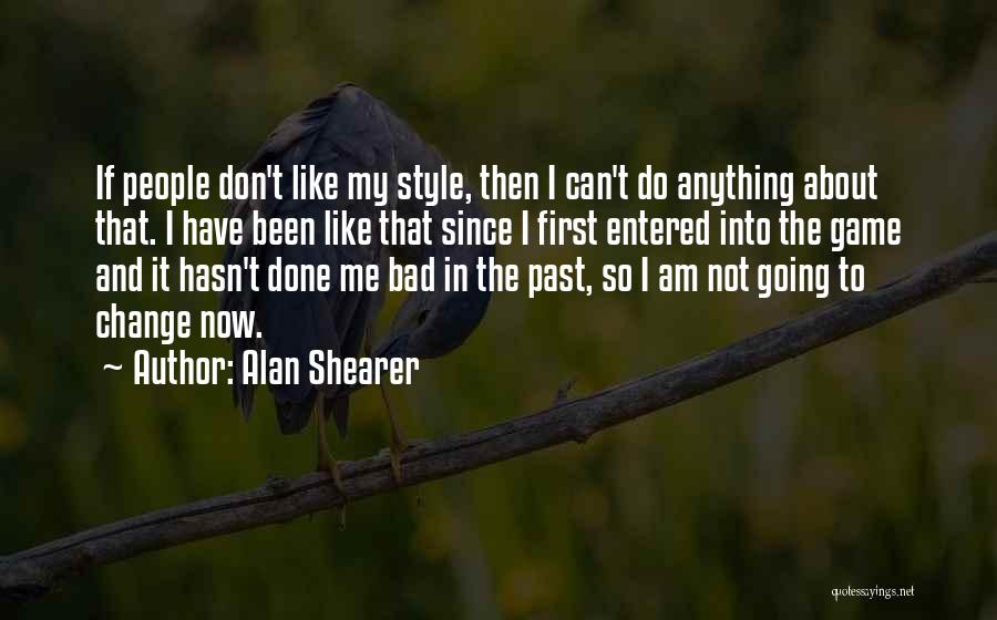 Can't Change My Past Quotes By Alan Shearer