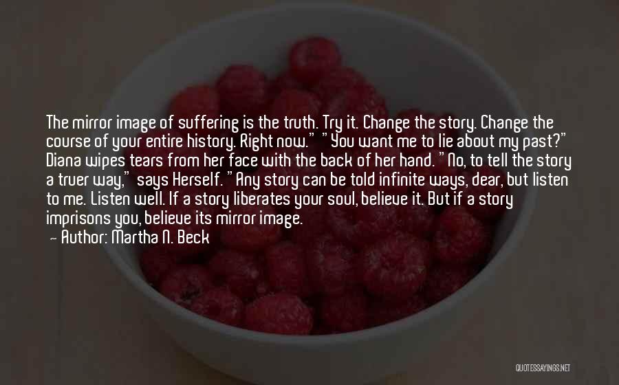 Can't Change My Past Quotes By Martha N. Beck