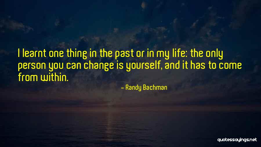 Can't Change My Past Quotes By Randy Bachman