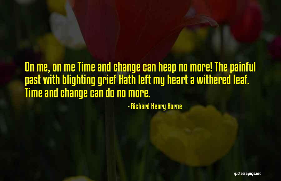 Can't Change My Past Quotes By Richard Henry Horne