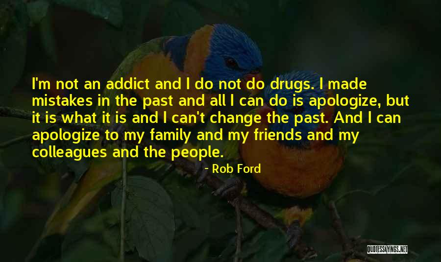 Can't Change My Past Quotes By Rob Ford