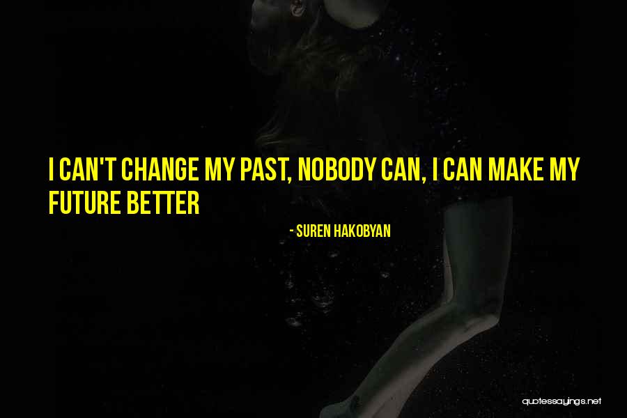 Can't Change My Past Quotes By Suren Hakobyan