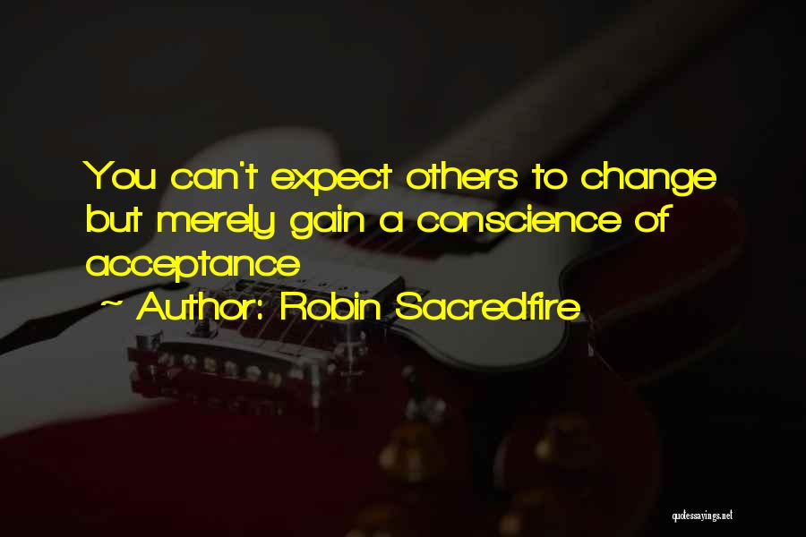 Can't Change Others Quotes By Robin Sacredfire